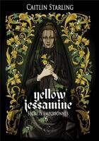Couverture du livre « Yellow Jessamine ; secrets empoisonnés » de Caitlin Starling aux éditions Chat Noir