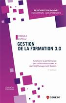 Couverture du livre « Gestion de la formation 3.0 ; améliorer la performance des collaborateurs avec le learning management (5e édition) » de Virgile Lungu aux éditions Gereso