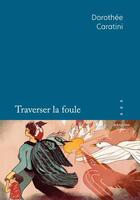 Couverture du livre « Traverser la foule » de Dorothee Caratini aux éditions Bouquins