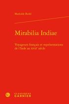 Couverture du livre « Mirabilia Indiae : voyageurs français et représentations de l'Inde au XVIIe siècle » de Mathilde Bedel aux éditions Classiques Garnier