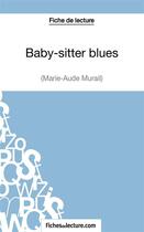 Couverture du livre « Baby-sitter blues de Marie-Aude Murail : analyse complète de l'oeuvre » de Sophie Lecomte aux éditions Fichesdelecture.com