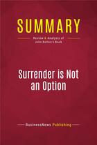 Couverture du livre « Summary: Surrender is Not an Option : Review and Analysis of Review and Analysis of John Bolton's Book » de Businessnews Publishing aux éditions Political Book Summaries