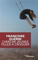 Couverture du livre « Cherche jeunes filles à croquer » de Francoise Guerin aux éditions Le Masque