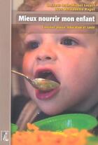 Couverture du livre « Mieux nourrir mon enfant » de Lecerf J.M. aux éditions Editions De L'atelier