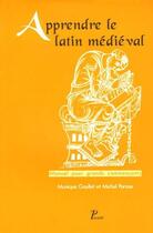 Couverture du livre « Apprendre le latin médiéval ; manuel pour grands commençants » de Michel Parisse et Goullet aux éditions Picard