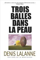 Couverture du livre « Trois balles dans la peau » de Denis Lalanne aux éditions La Martiniere