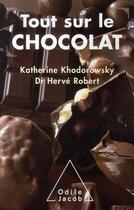 Couverture du livre « Tout sur le chocolat » de Khodorowsky+Robert aux éditions Odile Jacob