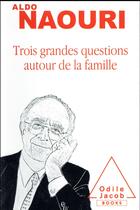 Couverture du livre « Trois grandes questions autour de la famille » de Aldo Naouri aux éditions Odile Jacob