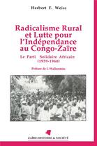 Couverture du livre « Radicalisme rural et lutte pour l'Indépendance au Congo-Zaïre ; le Parti solidaire africain (1959-1960) » de Herbert Weiss aux éditions L'harmattan