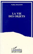 Couverture du livre « La vie des objets » de Halitim Nadine aux éditions L'harmattan