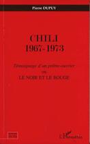Couverture du livre « CHILI 1967-1973 : Témoignage d'un prêtre ouvrier ou Le noir et le rouge » de Pierre Dupuy aux éditions L'harmattan