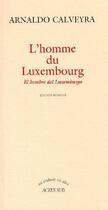 Couverture du livre « L'homme du Luxembourg » de Arnaldo Calveyra aux éditions Actes Sud