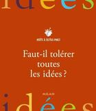 Couverture du livre « Faut-il tolérer toutes les idées ? » de Gruillot-E aux éditions Milan