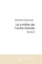 Couverture du livre « La lumiere de l'autre monde tome 2 » de Nathalie Fraissinede aux éditions Le Manuscrit
