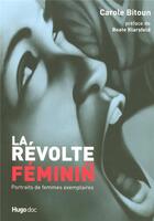 Couverture du livre « La révolte au féminin ; portraits de femmes exemplaires » de Carole Bitoun aux éditions Hugo Document