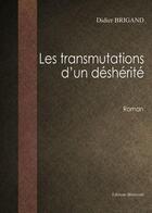 Couverture du livre « Les transmutations d'un déshérité » de Didier Brigand aux éditions Benevent