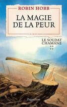 Couverture du livre « Le soldat chamane t.4 ; la magie de la peur » de Robin Hobb aux éditions Pygmalion