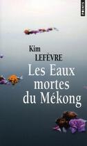 Couverture du livre « Les eaux mortes du Mékong » de Kim Lefevre aux éditions Points