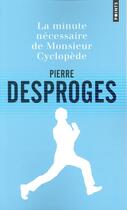 Couverture du livre « La minute nécessaire de monsieur Cyclopède » de Pierre Desproges aux éditions Points