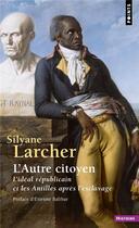 Couverture du livre « L'autre citoyen : l'idéal républicain et les Antilles après l'esclavage » de Silyane Larcher aux éditions Points