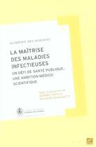 Couverture du livre « La maîtrise des maladies infectieuses ; un défi de santé publique, une ambition médico-scientifique » de Gerard Orth et Philippe Sansonetti aux éditions Edp Sciences