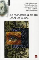 Couverture du livre « La recherche d'extase chez les jeunes » de Lachance et Ducournau aux éditions Presses De L'universite De Laval