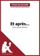 Couverture du livre « Et après... de Guillaume Musso ; analyse complète de l'oeuvre et résumé » de Florence Meuree aux éditions Lepetitlitteraire.fr
