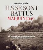 Couverture du livre « Ils se sont battus mai-juin 1940 ; les photos et les témoignages inédits de la bataille de France » de Christophe Dutrone aux éditions Toucan