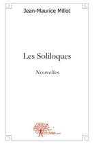 Couverture du livre « Les soliloques - nouvelles » de Jean-Maurice Millot aux éditions Edilivre