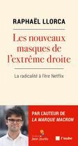 Couverture du livre « Les nouveaux masques de l'extrême droite : la radicalité à l'ère de Netflix » de Llorca Raphael aux éditions Editions De L'aube