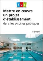 Couverture du livre « Mettre en oeuvre un projet d'établissement dans les piscines publiques » de Jean-Claude Cranga et Patrick Bayeux aux éditions Territorial