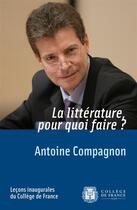 Couverture du livre « La littérature, pour quoi faire ? » de Antoine Compagnon aux éditions College De France