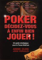 Couverture du livre « Poker ; décidez-vous à enfin bien jouer ! » de Annie Duke et John Vorhaus aux éditions Ma