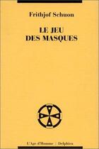 Couverture du livre « Le Jeu Des Masques » de Frithjof Schuon aux éditions L'age D'homme