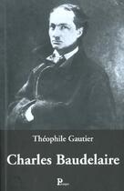 Couverture du livre « Charles Baudelaire » de Theophile Gautier aux éditions Parangon