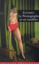 Couverture du livre « Le pornographe et ses modèles » de Esparbec aux éditions La Musardine