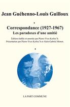 Couverture du livre « Correspondance 1927-1967 » de Guehenno/Guilloux aux éditions La Part Commune