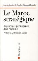 Couverture du livre « Le Maroc stratégique » de Bouchra Benhida aux éditions Descartes & Cie