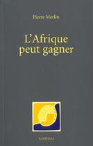 Couverture du livre « L'afrique peut gagner » de Pierre Merlin aux éditions Karthala