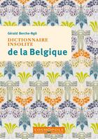 Couverture du livre « Dictionnaire insolite de la Belgique » de Gerald Berche-Ngo aux éditions Cosmopole