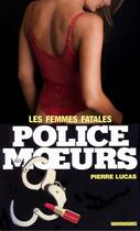 Couverture du livre « Police des moeurs t.26 ; les femmes fatales » de Pierre Lucas aux éditions Mount Silver