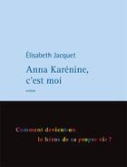 Couverture du livre « Anna Karénine, c'est moi » de Elisabeth Jacquet aux éditions Philippe Rey