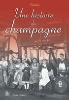 Couverture du livre « Une histoire du champagne » de Max Buvry aux éditions Editions Sutton