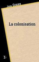 Couverture du livre « La colonisation » de Jean Grave aux éditions Sextant