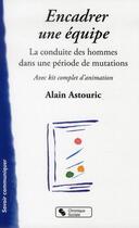 Couverture du livre « Encadrer une équipe ; la conduite des hommes dans une période en mutations » de Alain Astouric aux éditions Chronique Sociale