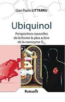 Couverture du livre « Ubiquinol : perspectives nouvelles de la forme la plus active de la coenzime Q10 » de Gian Paolo Littarru aux éditions Medicatrix