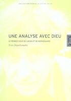 Couverture du livre « Une analyse avec Dieu : rendez-vous de Lacan et de Kierkegaard » de Yves Depelsenaire aux éditions Lettre Volee