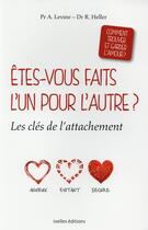 Couverture du livre « Êtes-vous faits l'un pour l'autre ? les clés de l'attachement » de Rachel Heller et Amir Levine aux éditions Ixelles