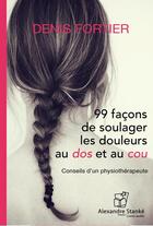 Couverture du livre « 99 facons de soulager les douleurs au dos et au cou » de Denis Fortier aux éditions Stanke Alexandre