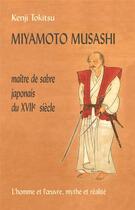 Couverture du livre « Miyamoto Musashi ; maître de sabre japonais du XVIIe siècle ; l'homme et l'oeuvre, mythe et réalité » de Kenji Tokitsu aux éditions Desiris